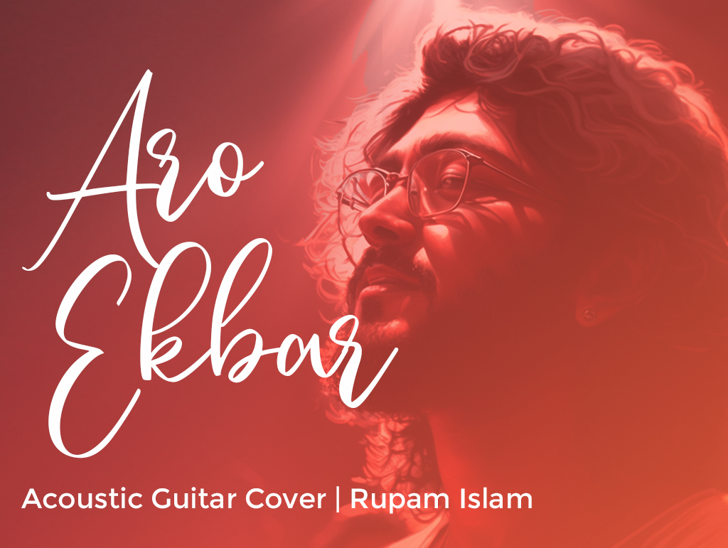Aro Ekbar Acoustic Guitar Chords by Rupam Islam