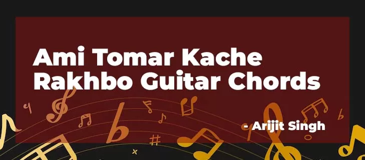 Easy Guitar Chords Ami Tomar Kache Rakhbo by Arijit Singh