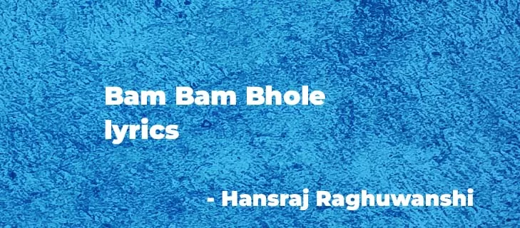 Bam Bam Bhole Lyrics by Hansraj Raghuwanshi