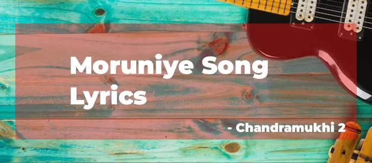 Moruniye Lyrics new released song In Tamil – Chandramukhi 2