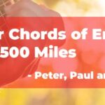 500 Miles Guitar Chords by Peter, Paul and Mary - Easy Chords with capo on 2nd Fret