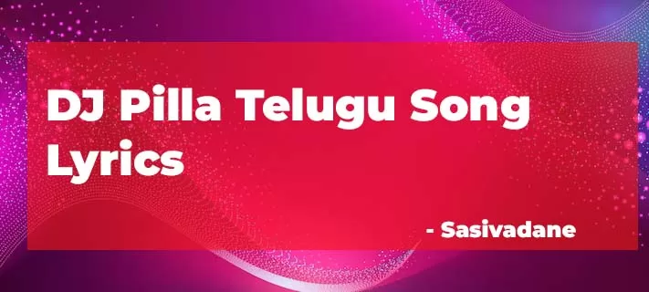 DJ Pilla Song Telugu Lyrics