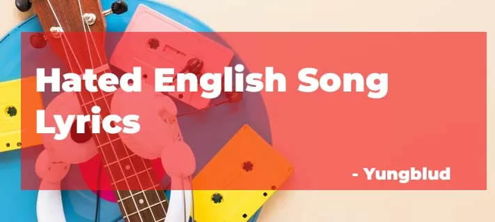 Discover latest Song Lyrics Hated in English – Yungblud