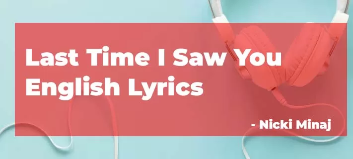 Nicki Minaj - New English lyrics Last Time I Saw You