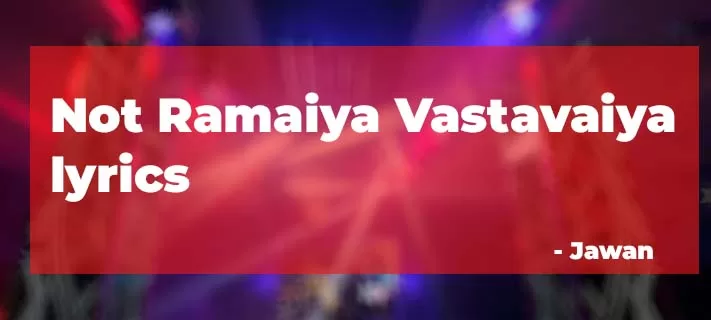 Not Ramaiya Vastavaiya Telugu Lyrics