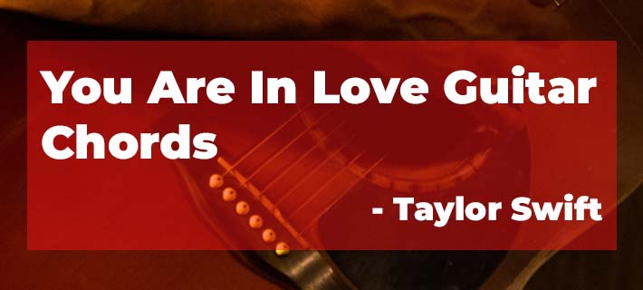 You Are In Love chords by Taylor Swift with Capo on 2nd Fret