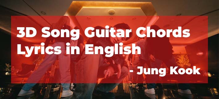 3D Song Guitar Chords by Jung Kook with Capo on 1st Fret and Lyrics in English