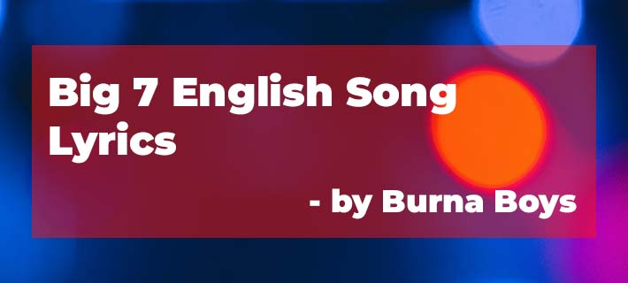 Big 7 English Song Lyrics by Burna Boy