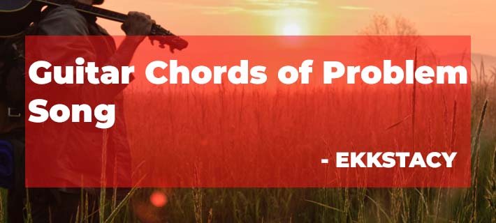 Guitar Chords of Problems Song By EKKSTACY Tripple Redd