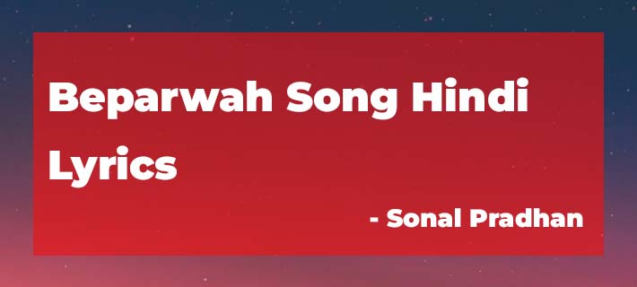Beparwah Song Lyrics by Sonal Pradhan