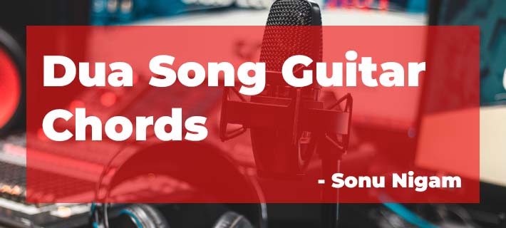 Dua Song Guitar Chords by Sonu Nigam from Sab Moh Maaya Hai