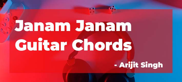 Janam Janam Guitar Chords by Arijit Singh with Capo on 2nd Fret and without Capo from Dilwale Movie