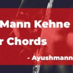 Mera Mann Kehne Laga guitar chords by Ayushmann Khurrana from Nautanki Saala by Falak Shabir
