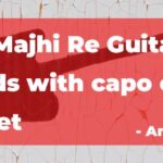 Mon Majhi Re Guitar Chords with Capo on 1st Fret by Arijit Singh