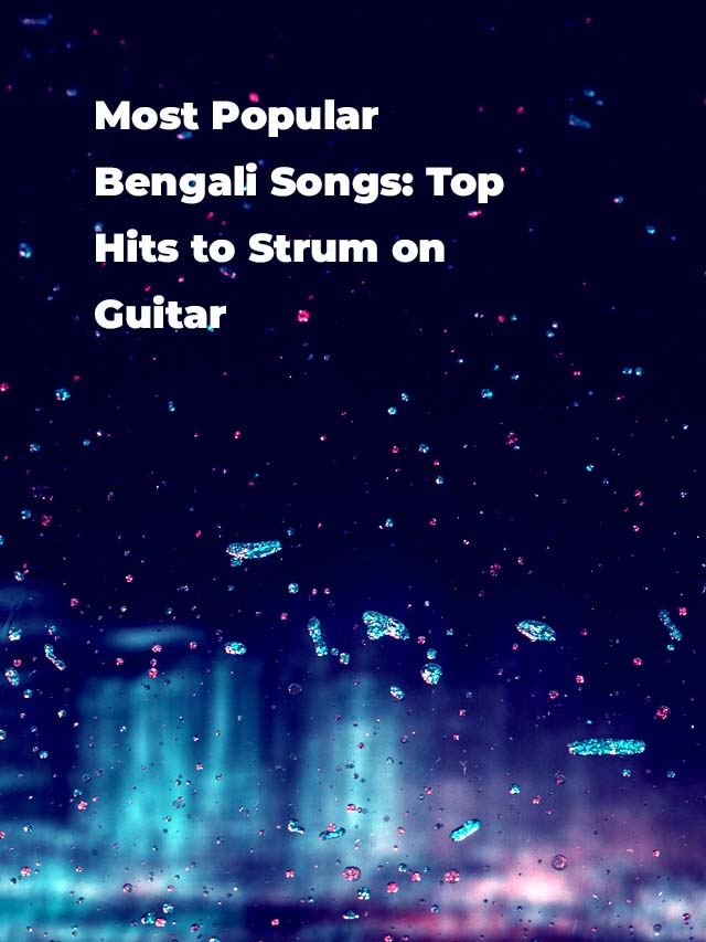 Most Popular Bengali Songs Top Hits to Strum on Guitar