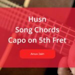 Husn Guitar Chords by Anuv Jain by Placing the Capo on 5th Fret