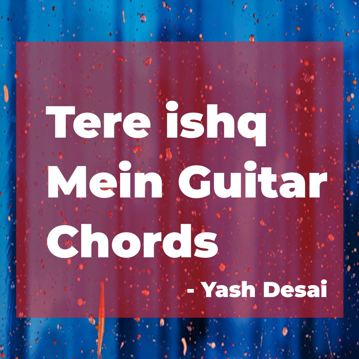 Tere Ishq Mein Guitar Chords by Yash Desai