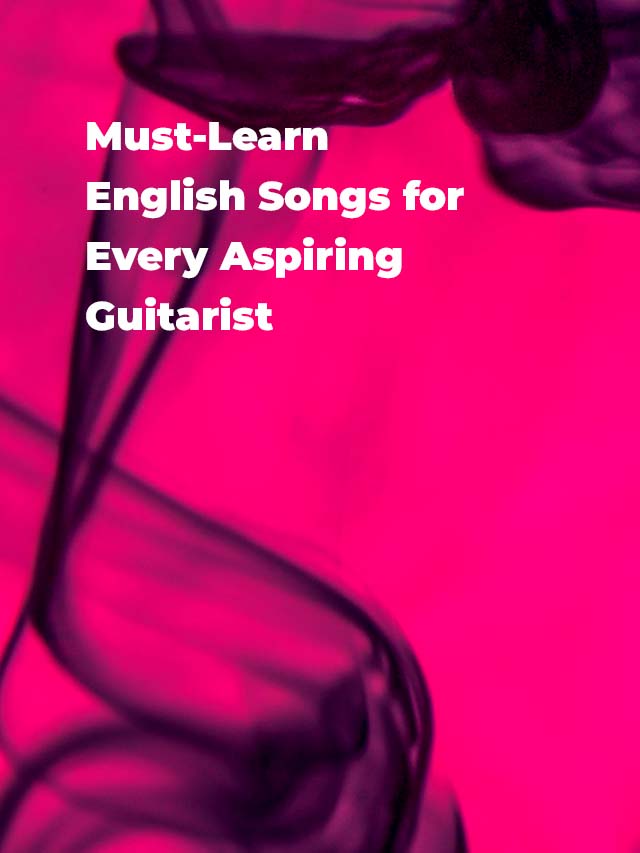 The ultimate playlist of Must Learn English Songs for Every Aspiring Guitarist