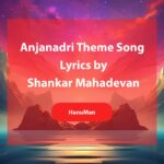 Anjanadri Theme Song Lyrics from the movie HanuMan by Shankar Mahadevan