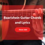 Baarishein Guitar Chords and Lyrics by Anuv Jain