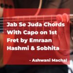 Jab Se Juda Chords on Guitar with Capo on 1st Fret by Emraan Hashmi