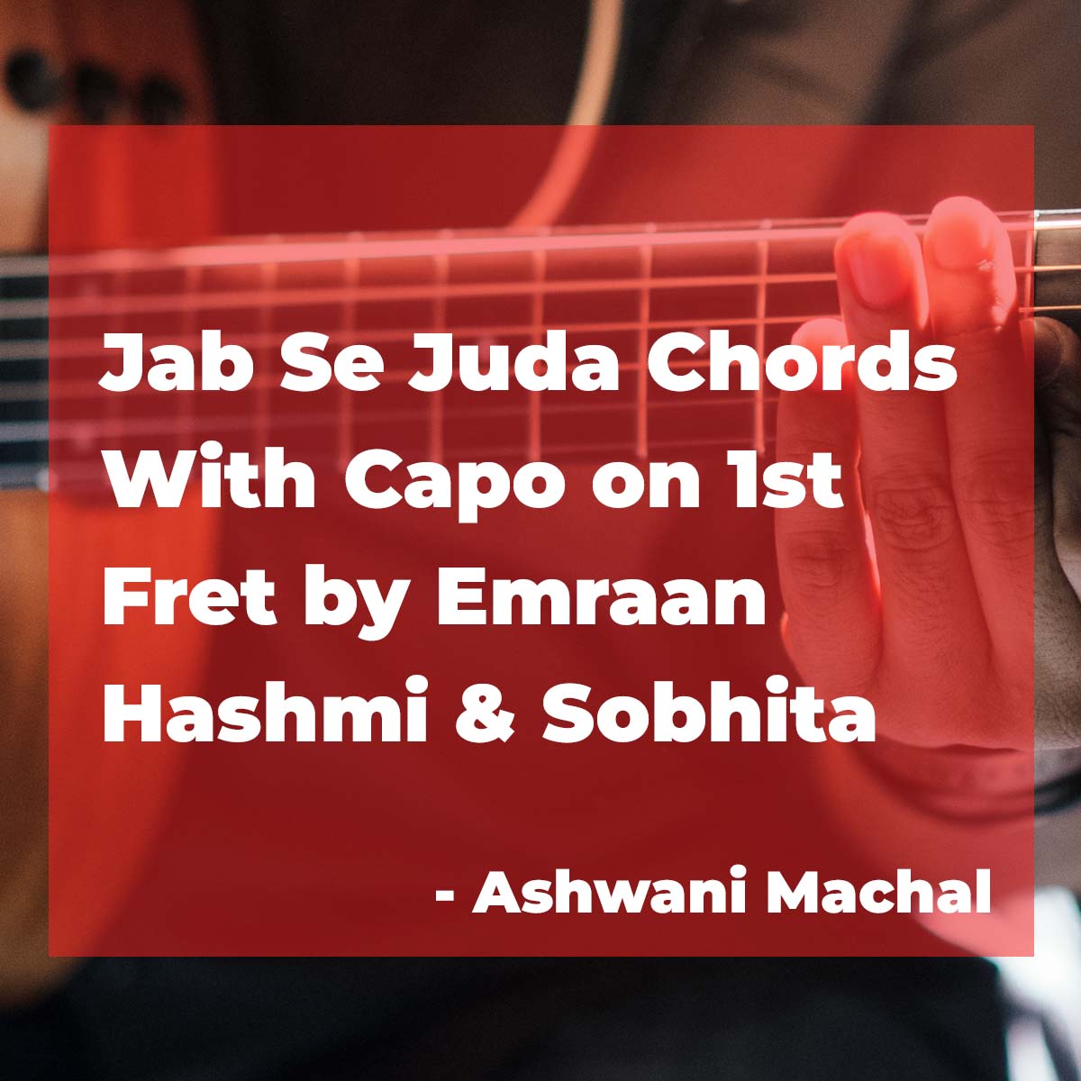 Jab Se Juda Chords on Guitar with Capo on 1st Fret by Emraan Hashmi