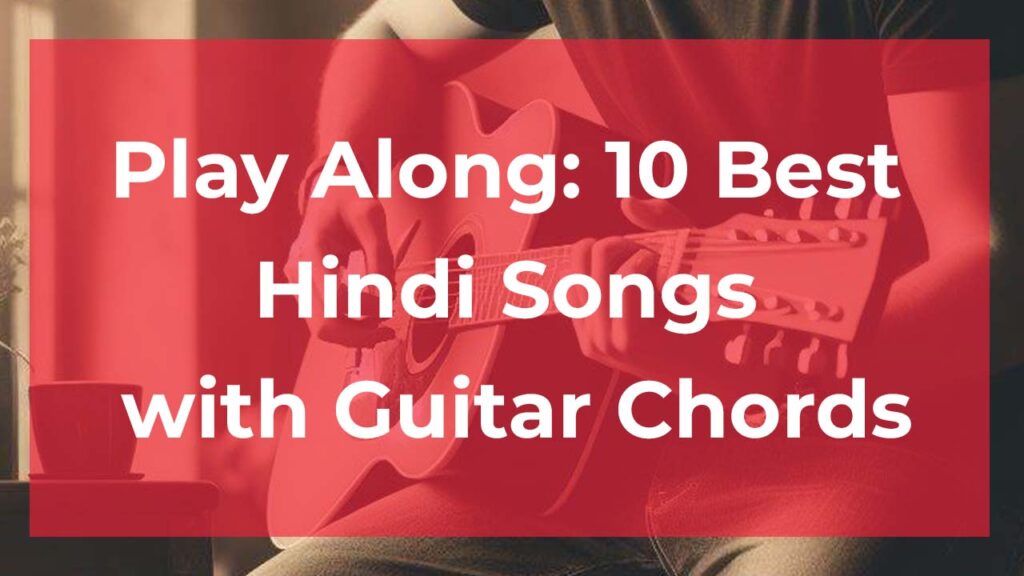 Play Along 10 Best Hindi Songs with Guitar Chords