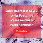 Sabki Baaratein Aayi 2 Lyrics featuring Zaara Yesmin and Parth Samthaan a wedding song