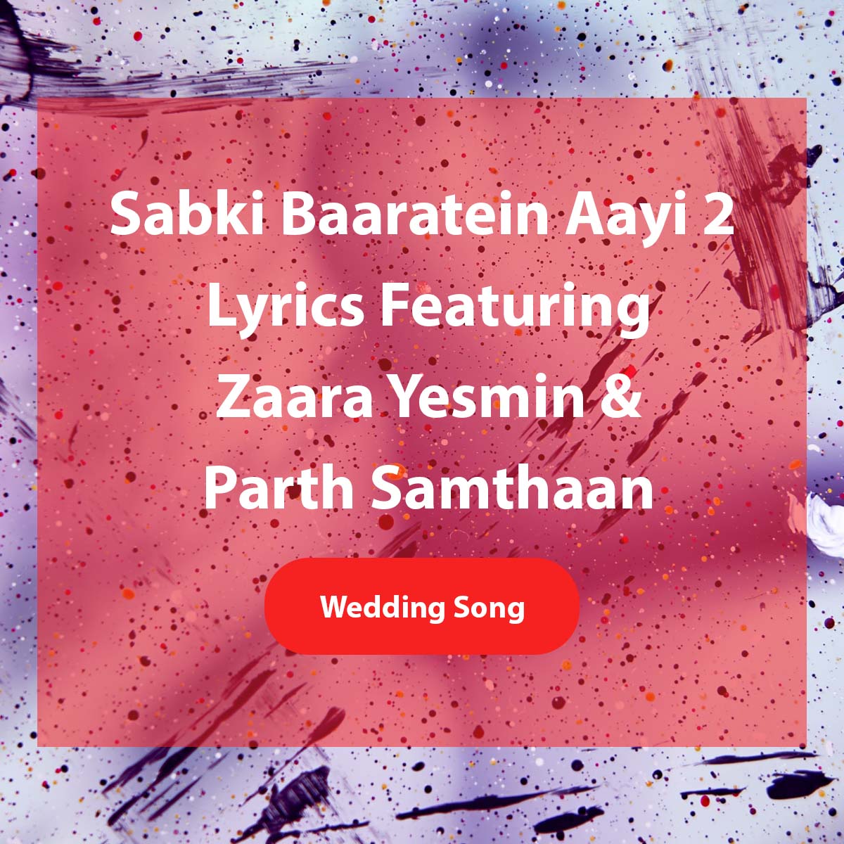 Sabki Baaratein Aayi 2 Lyrics featuring Zaara Yesmin and Parth Samthaan a wedding song