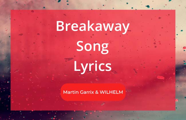 Breakaway (Feat. WILHELM) Song Lyrics By Martin Garrix