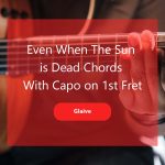 Even When The Sun is Dead Chords using Capo on 1st Fret by Glaive