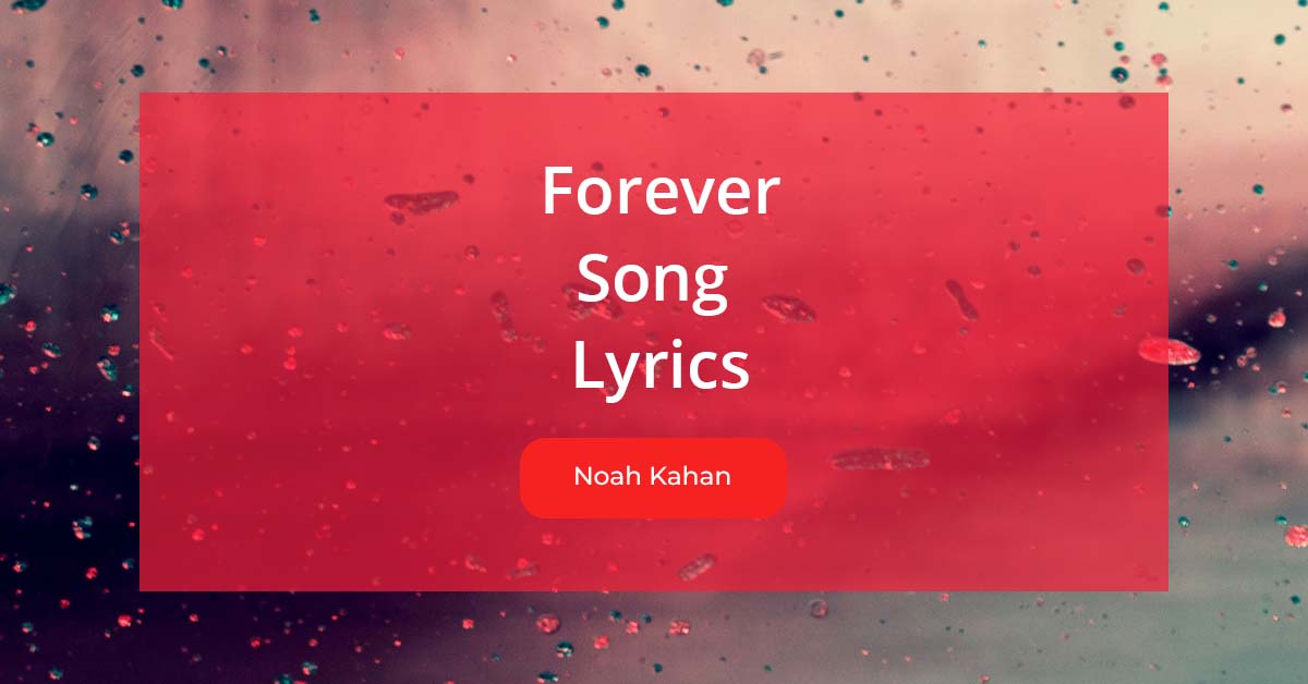 Forever Song Lyrics Sung By Noah Khan