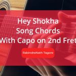 Hey Shokha Chords With Capo on 2nd Fret, Lyrics of the Song by RabindraNath Tagore