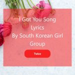 I Got you song lyrics by south korean Girl Group Twice