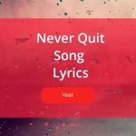 Never Quit Song Lyrics Sung By Yeat. Lyrics Written By Yeat, Star Boy, Aaron Shadrow & Teo