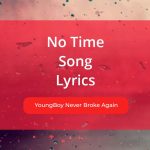 No Time Song Lyrics Sung By YoungBoy Never Broke Again