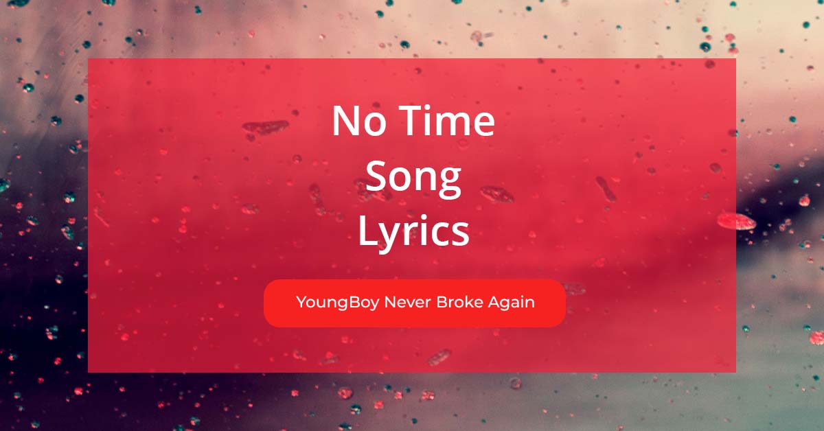 No Time Song Lyrics Sung By YoungBoy Never Broke Again