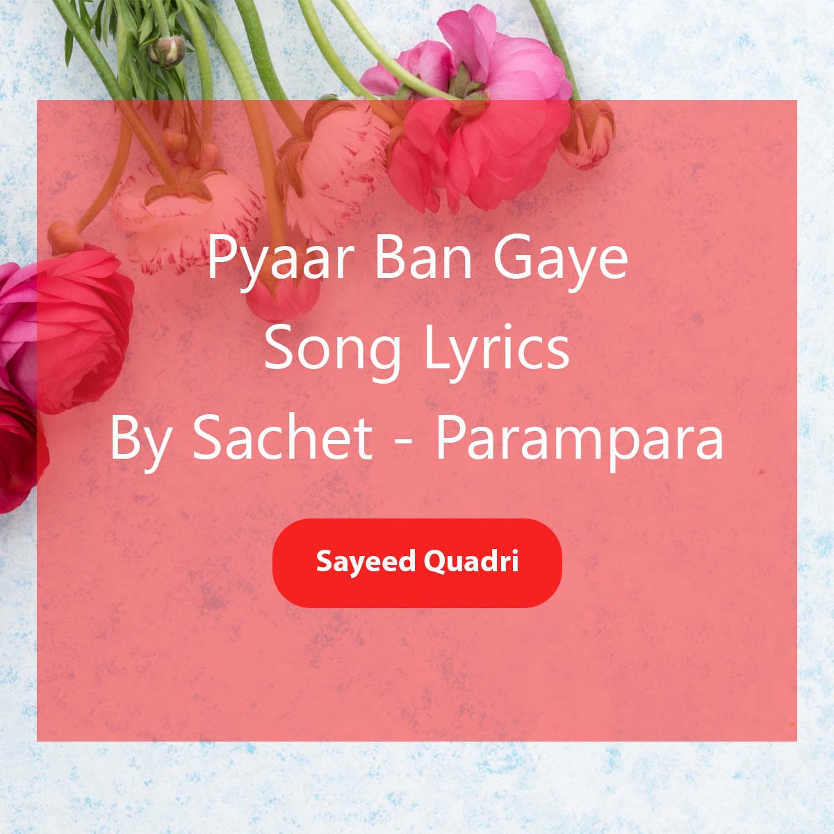 Pyaar Ban Gaye Song Lyrics By Sachet Tandon and Parampara Tandon