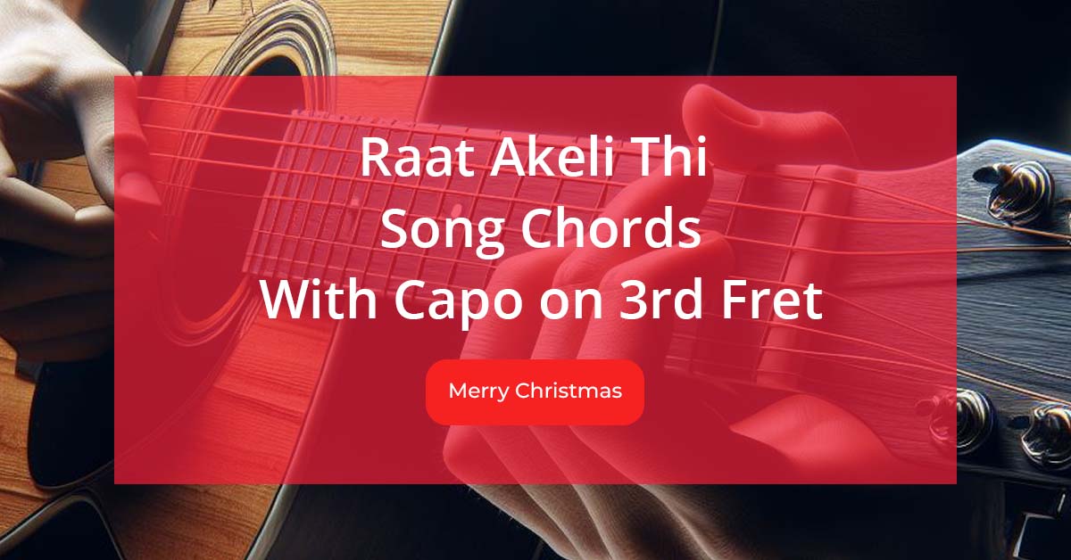 Raat Akeli Thi Chords from Merry Christmas Movie with Capo on 3rd Fret , Song Lyrics Sung by Arijit Singh