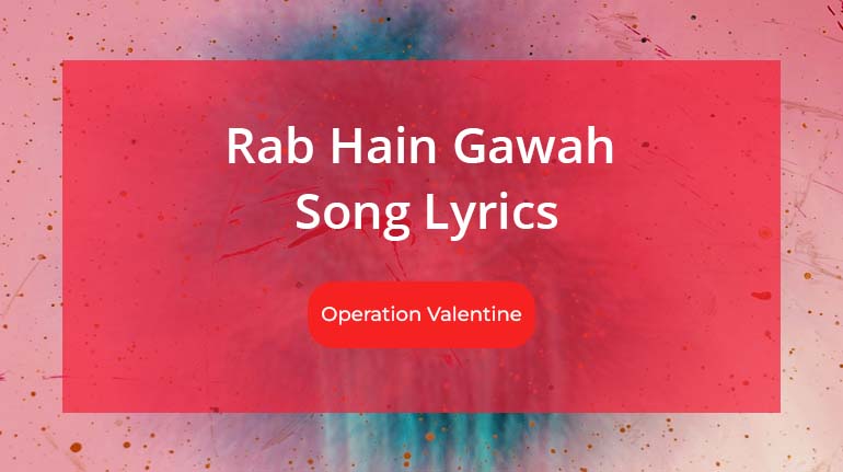 Rab Hain Gawah Song Lyrics from Operation Valenties