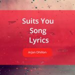 Suits You Song Lyrics sung by Arjan Dhillon and Alankrita Sahai as Female Lead