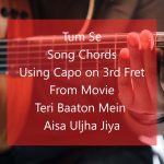 Tum Se Song Chords with Capo on 3rd Fret from Teri Baaton Mein Aisa Uljha Jiya Movie