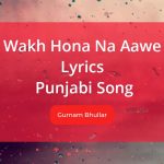 Wakh Hona Na Aawe Lyrics a punjabi song by Gurnam Bhullar