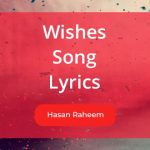 Wishes Song Lyrics Sung by Hasan Raheem ft Talwiinder