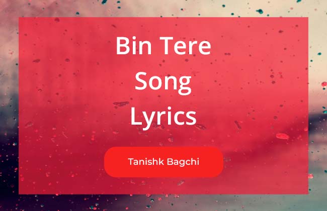 Bin Tere Song Lyrics Sung By Tanishk Bagchi, A song for celebrating the wedding day of Rakul Preet Singh & Jackky Bhagnani