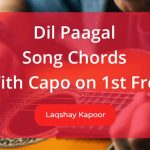 Dil Paagal Chords with Capo 1st Fret featuring Laqshay Kapoor and Roshni Walia