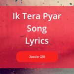 Ik Tera Pyar Song Lyrics By Jassie Gill featuring Roojas Kaur Gill