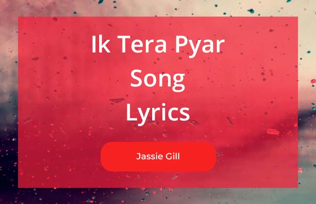 Ik Tera Pyar Song Lyrics By Jassie Gill featuring Roojas Kaur Gill