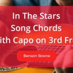 In the Stars Chords with Capo on 3rd Fret Sung by Benson Boone