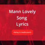 Mann Lovely Lyrics by Abhay Jodhpurkar and Madhubanti Bagchi from Tera Kya Hoga Lovely Movie